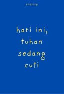 Hari ini, tuhan sedang cuti