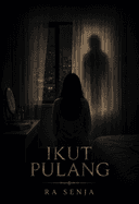 Cerita Pendek: Ikut Pulang