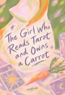 The Girl Who Reads Tarot and Owns a Carrot