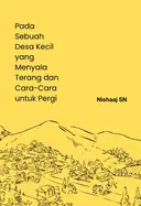 Pada Sebuah Desa Kecil yang Menyala Terang dan Cara-Cara untuk Pergi