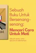 Sebuah Buku Untuk Bersenang-senang: Mencari Cara Untuk Mati
